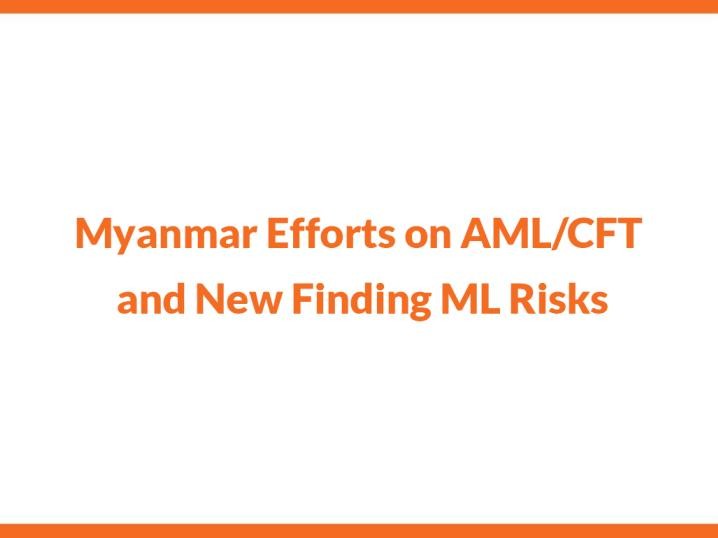  Myanmar Efforts on AML_CFT and New Finding ML Risks